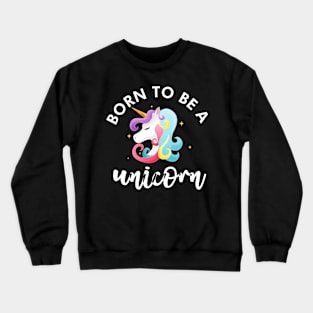 Born to be a unicorn Crewneck Sweatshirt